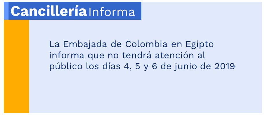 La Embajada de Colombia en Egipto informa que no tendrá atención al público los días 4, 5 y 6 de junio de 2019