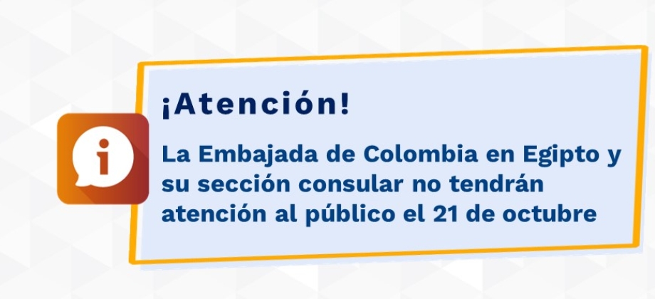 La Embajada de Colombia en Egipto y su sección consular no tendrán atención al público el 21 de octubre 