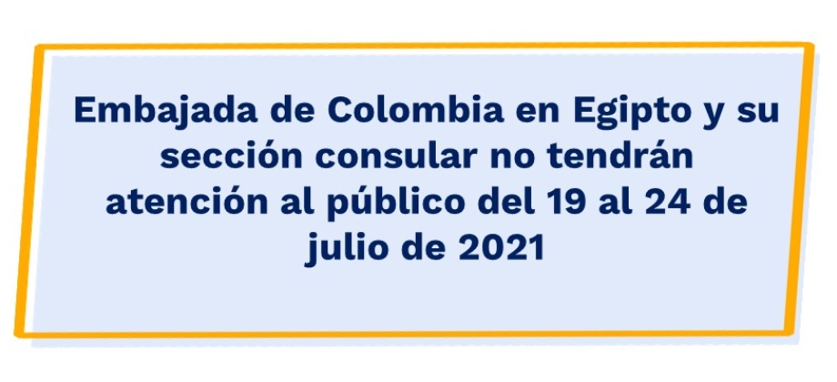Embajada de Colombia en Egipto y su sección consular no tendrán atención al público del 19 al 24 de julio