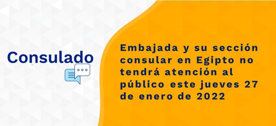 Embajada y su sección consular en Egipto no tendrá atención al público este jueves 27 de enero de 2022 