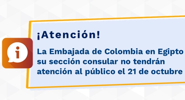 La Embajada de Colombia en Egipto y su sección consular no tendrán atención al público el 21 de octubre 