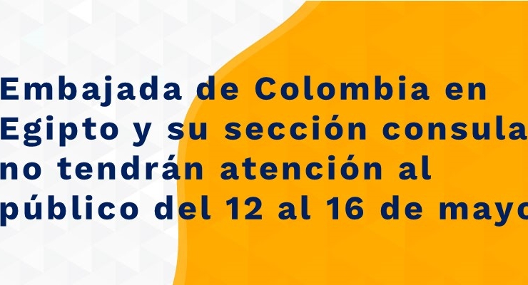 Embajada de Colombia en Egipto y su sección consular no tendrán atención al público del 12 al 16 de mayo de 2021
