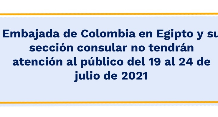 Embajada de Colombia en Egipto y su sección consular no tendrán atención al público del 19 al 24 de julio